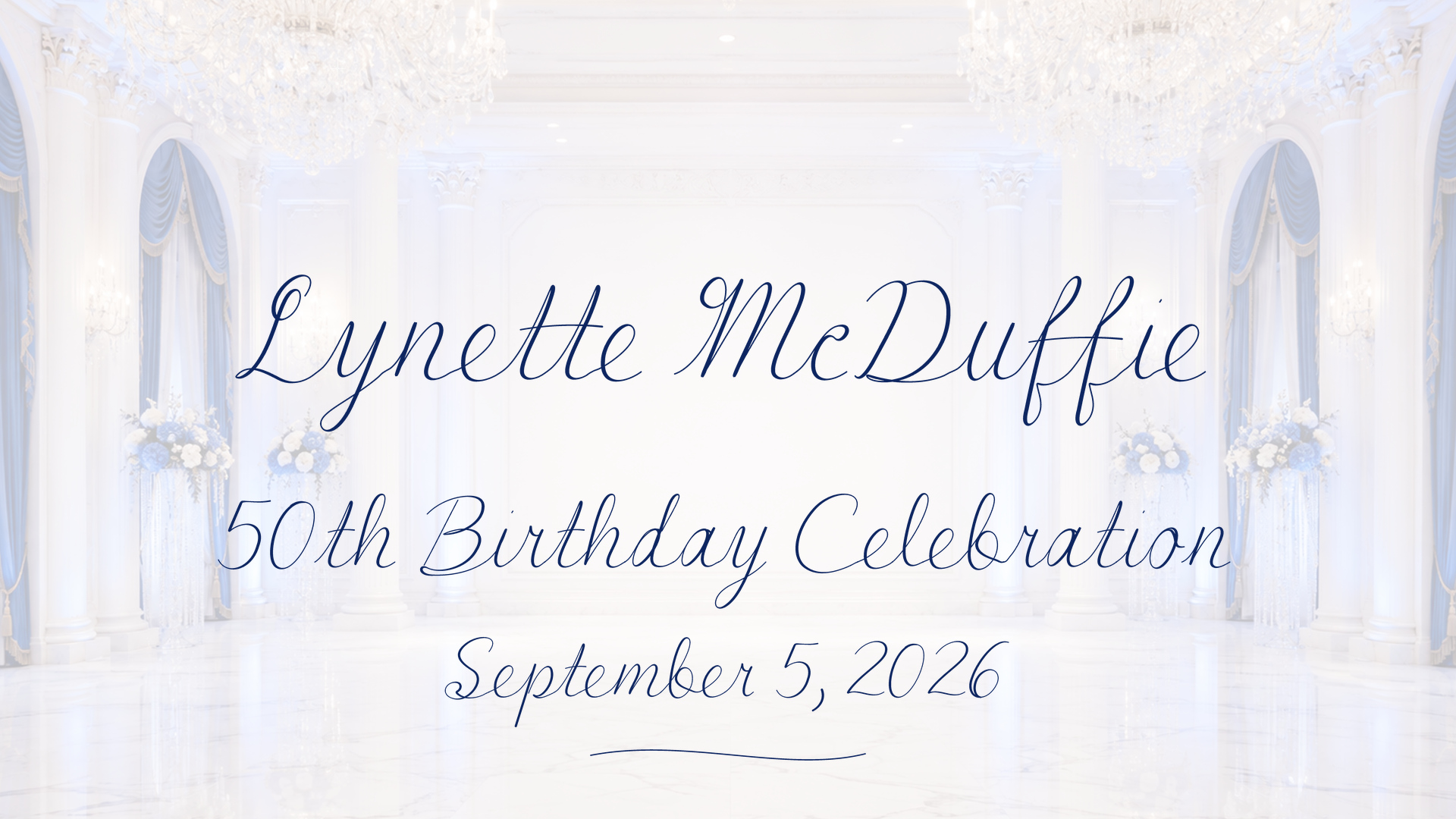 Opening title artwork for Lynette McDuffie’s 50th birthday celebration in blue script over a white ballroom